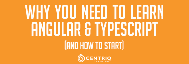 Why You Need to Learn Angular & TypeScript
