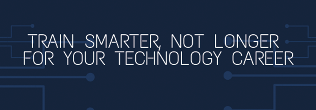 Train Smarter, Not Longer For Your Technology Career
