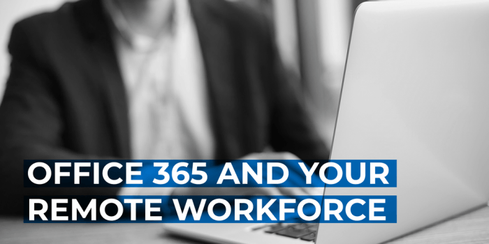 Office 365 and Your Remote Workforce
