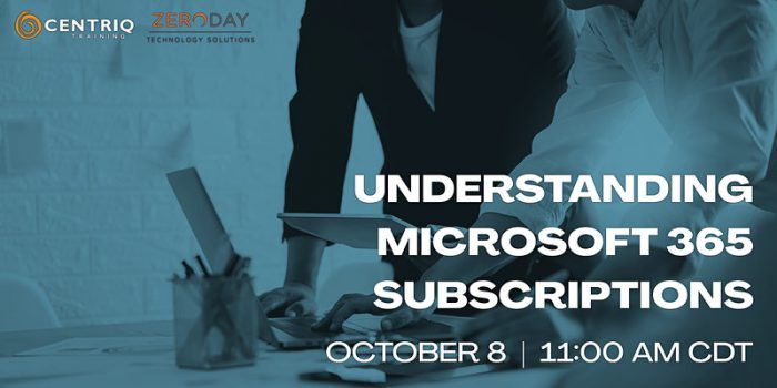 ZeroDay Technology and Centriq Training Webinar: Understanding your Microsoft 365 Subscription
