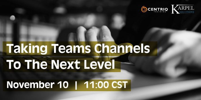Centriq Training & Karpel Webinar: Taking Teams Channels to the Next Level