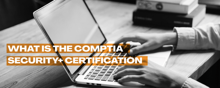 What is the CompTIA Security+ Certification?