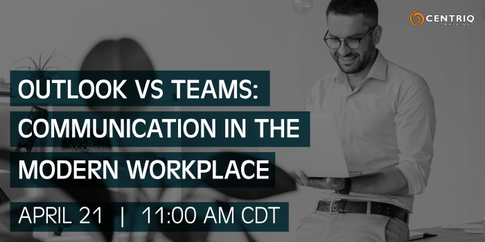 Centriq Training Webinar: Outlook vs Teams: Communication in the Modern Workplace